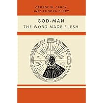 God-Man: The Word Made Flesh : Carey, George W, Perry, Inez Eudora